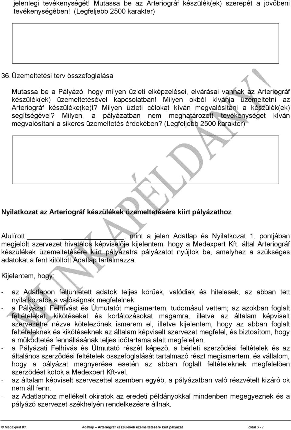 Milyen okból kívánja üzemeltetni az Arteriográf készüléke(ke)t? Milyen üzleti célokat kíván megvalósítani a készülék(ek) segítségével?