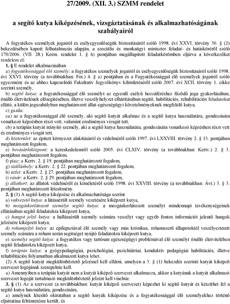 h) pontjában megállapított feladatkörömben eljárva a következőket rendelem el: 1.