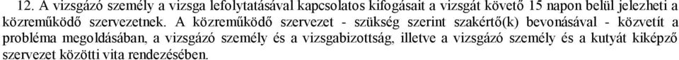 A közreműködő szervezet - szükség szerint szakértő(k) bevonásával - közvetít a probléma