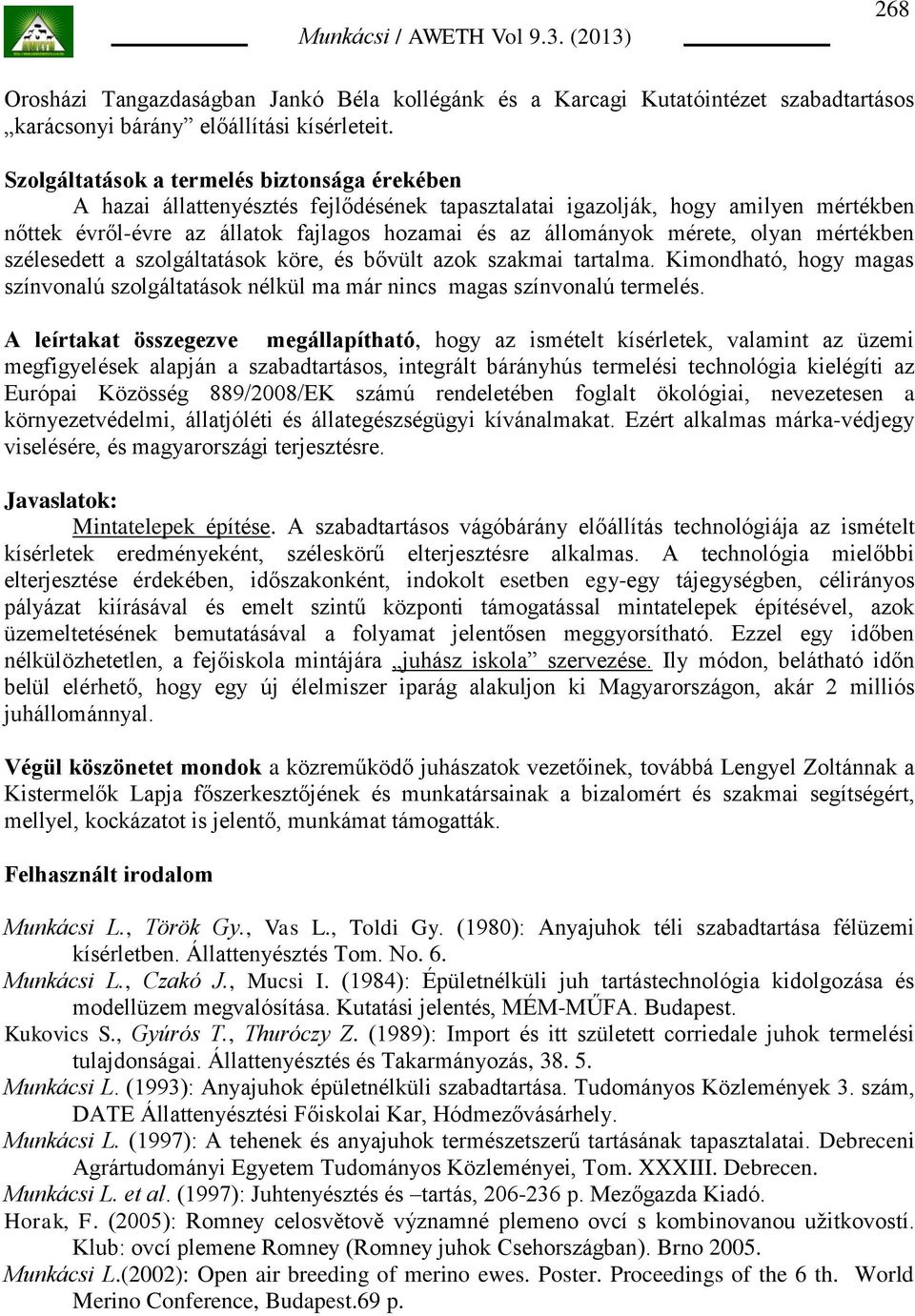 mérete, olyan mértékben szélesedett a szolgáltatások köre, és bővült azok szakmai tartalma. Kimondható, hogy magas színvonalú szolgáltatások nélkül ma már nincs magas színvonalú termelés.