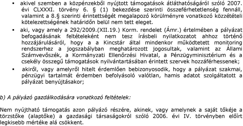 ) értelmében a pályázat befogadásának feltételeként nem tesz írásbeli nyilatkozatot ahhoz történő hozzájárulásáról, hogy a a Kincstár által mindenkor működtetett monitoring rendszerhez a