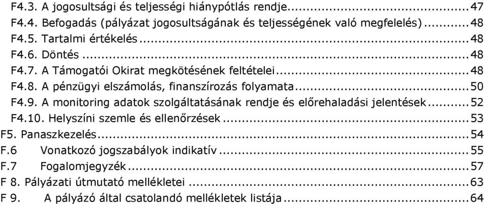 ..50 F4.9. A monitoring adatok szolgáltatásának rendje és előrehaladási jelentések...52 F4.10. Helyszíni szemle és ellenőrzések...53 F5. Panaszkezelés.