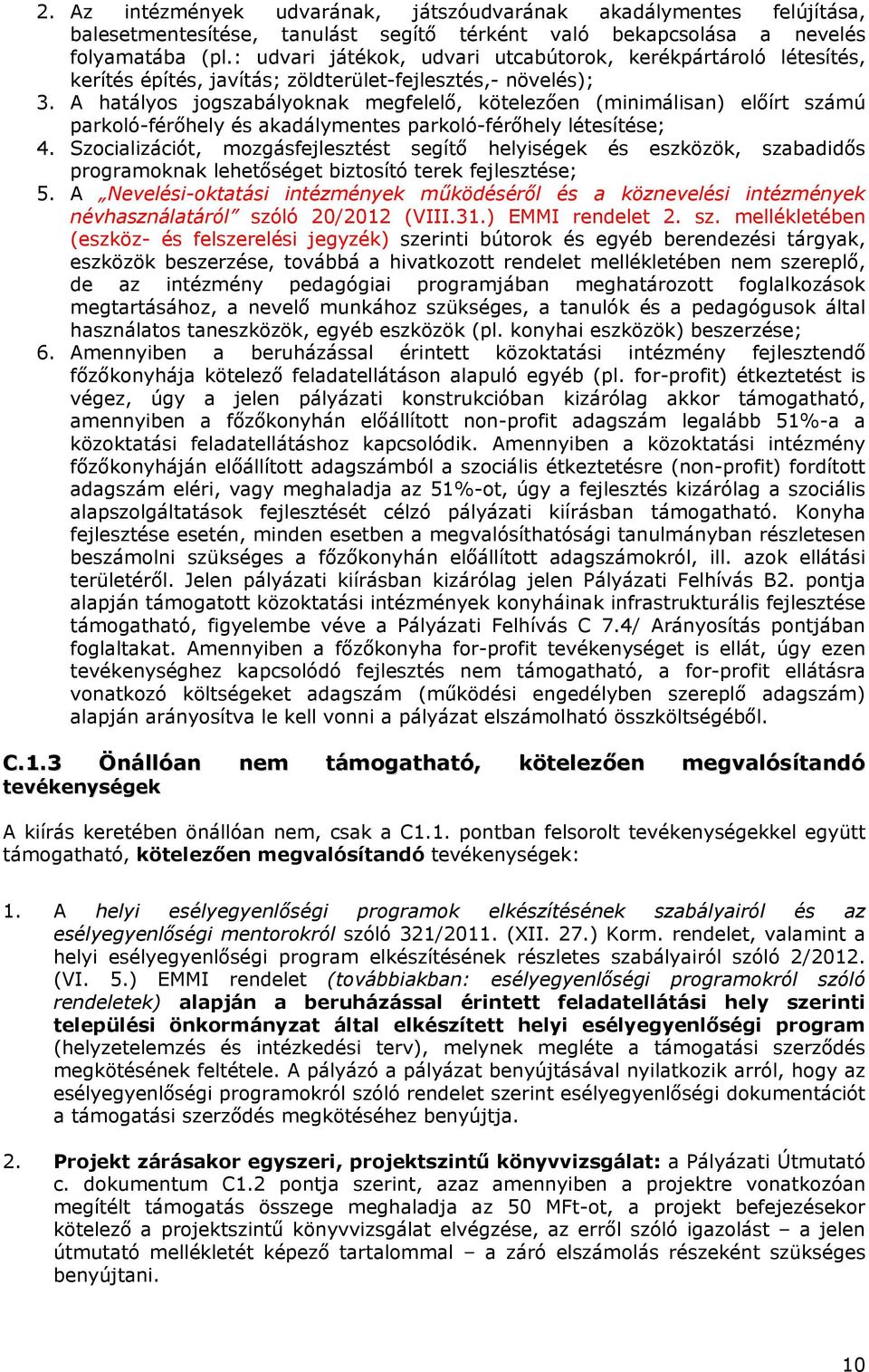 A hatályos jogszabályoknak megfelelő, kötelezően (minimálisan) előírt számú parkoló-férőhely és akadálymentes parkoló-férőhely létesítése; 4.