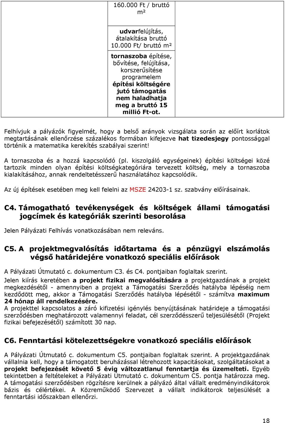 Felhívjuk a pályázók figyelmét, hogy a belső arányok vizsgálata során az előírt korlátok megtartásának ellenőrzése százalékos formában kifejezve hat tizedesjegy pontossággal történik a matematika