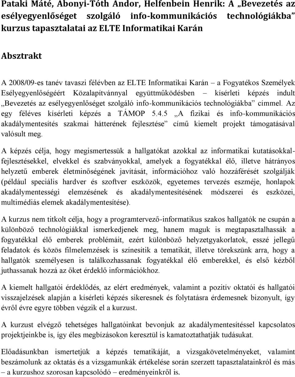 info-kommunikációs technológiákba címmel. Az egy féléves kísérleti képzés a TÁMOP 5.4.