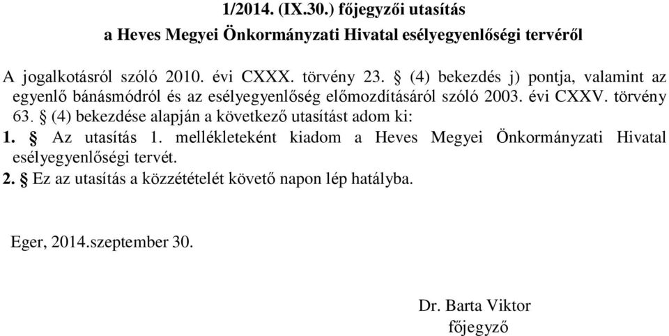 törvény 63. (4) bekezdése alapján a következő utasítást adom ki: 1. Az utasítás 1.