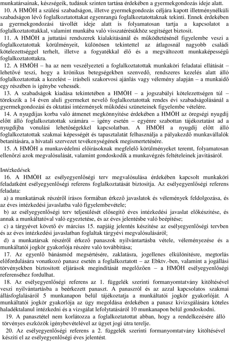 Ennek érdekében a gyermekgondozási távollét ideje alatt is folyamatosan tartja a kapcsolatot a foglalkoztatottakkal, valamint munkába való visszatérésükhöz segítséget biztosít. 11.