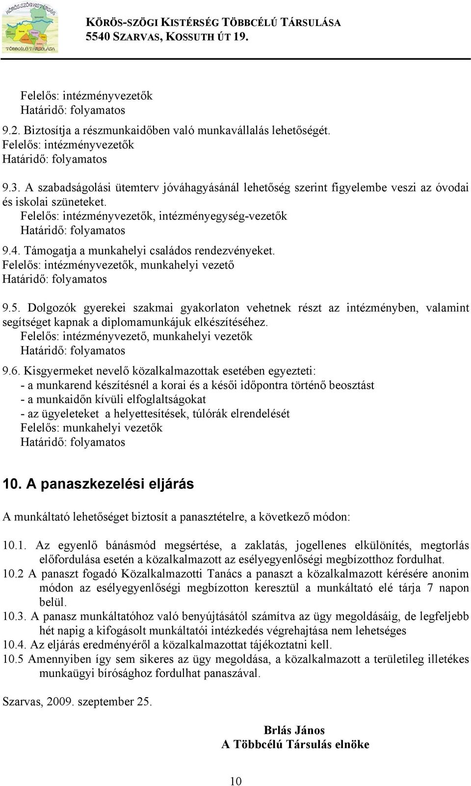 Támogatja a munkahelyi családos rendezvényeket. Felelős: intézményvezetők, munkahelyi vezető 9.5.