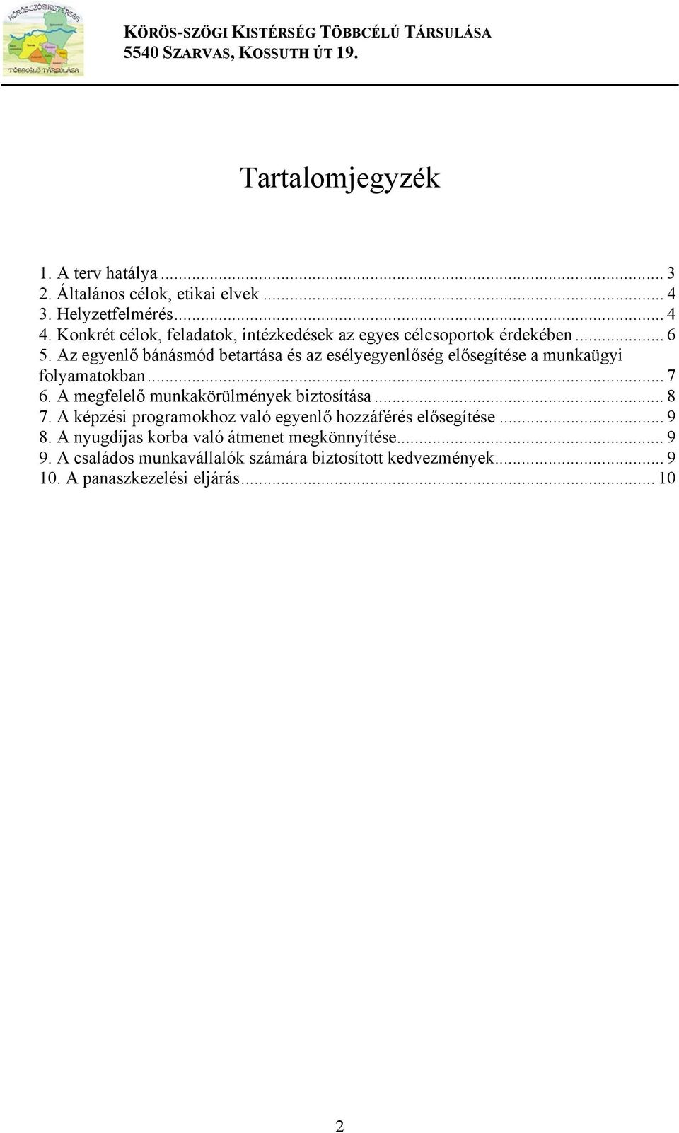 Az egyenlő bánásmód betartása és az esélyegyenlőség elősegítése a munkaügyi folyamatokban... 7 6.
