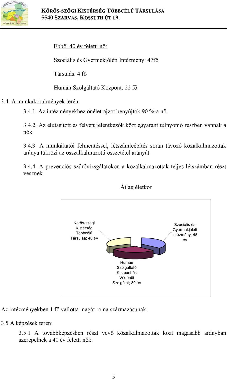 3.4.4. A prevenciós szűrővizsgálatokon a közalkalmazottak teljes létszámban részt vesznek.