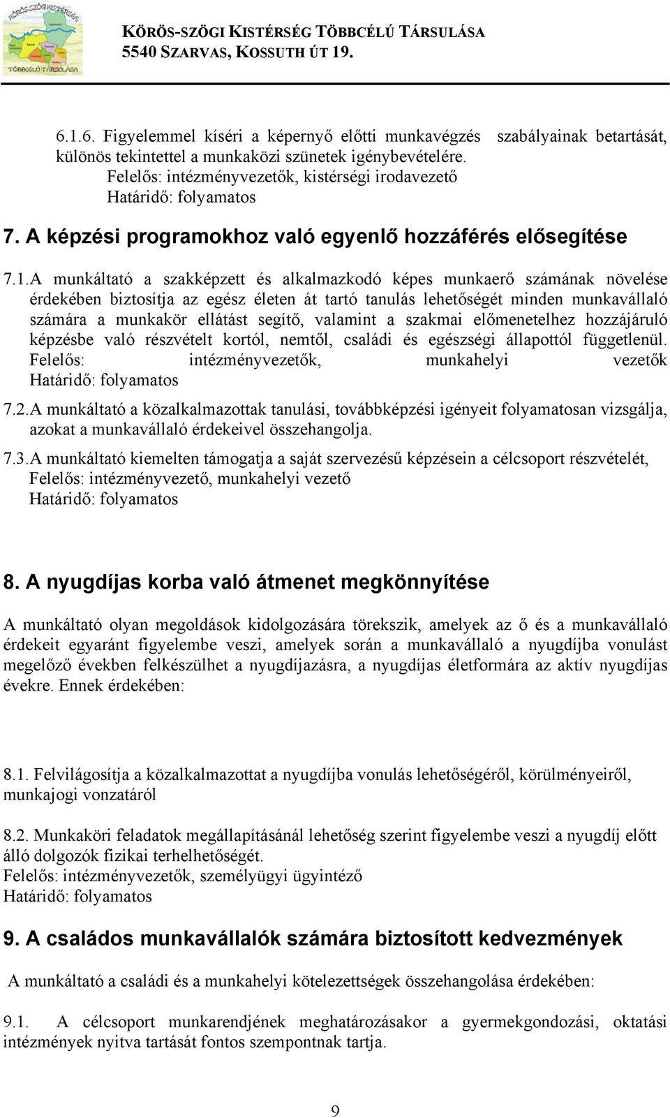 A munkáltató a szakképzett és alkalmazkodó képes munkaerő számának növelése érdekében biztosítja az egész életen át tartó tanulás lehetőségét minden munkavállaló számára a munkakör ellátást segítő,