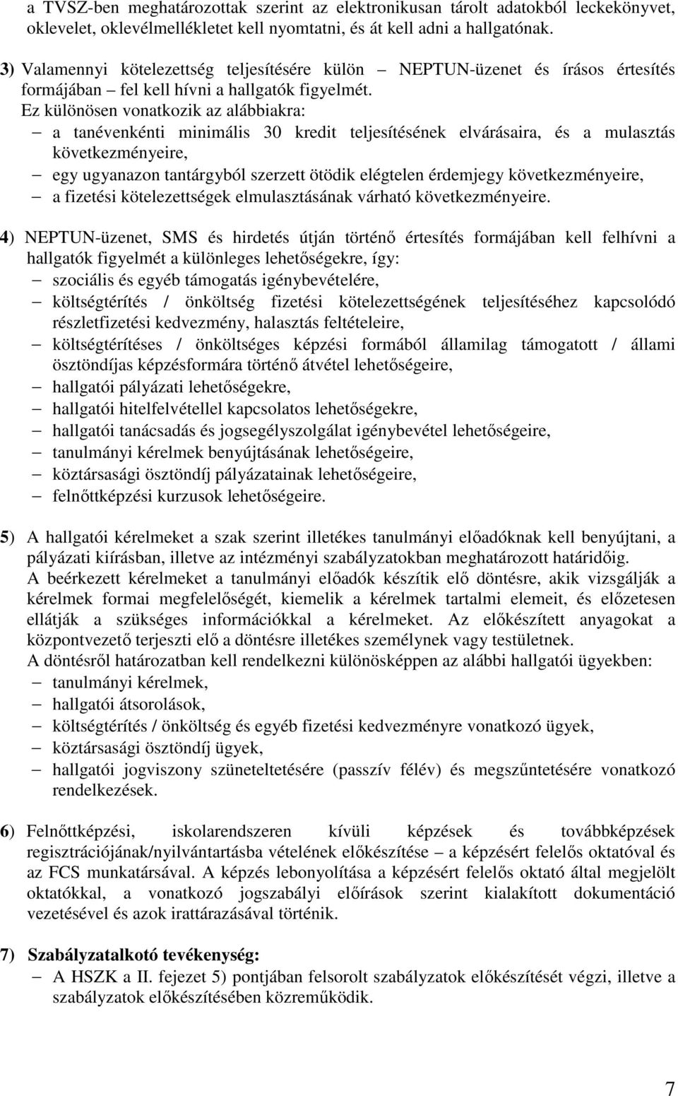 Ez különösen vonatkozik az alábbiakra: a tanévenkénti minimális 30 kredit teljesítésének elvárásaira, és a mulasztás következményeire, egy ugyanazon tantárgyból szerzett ötödik elégtelen érdemjegy