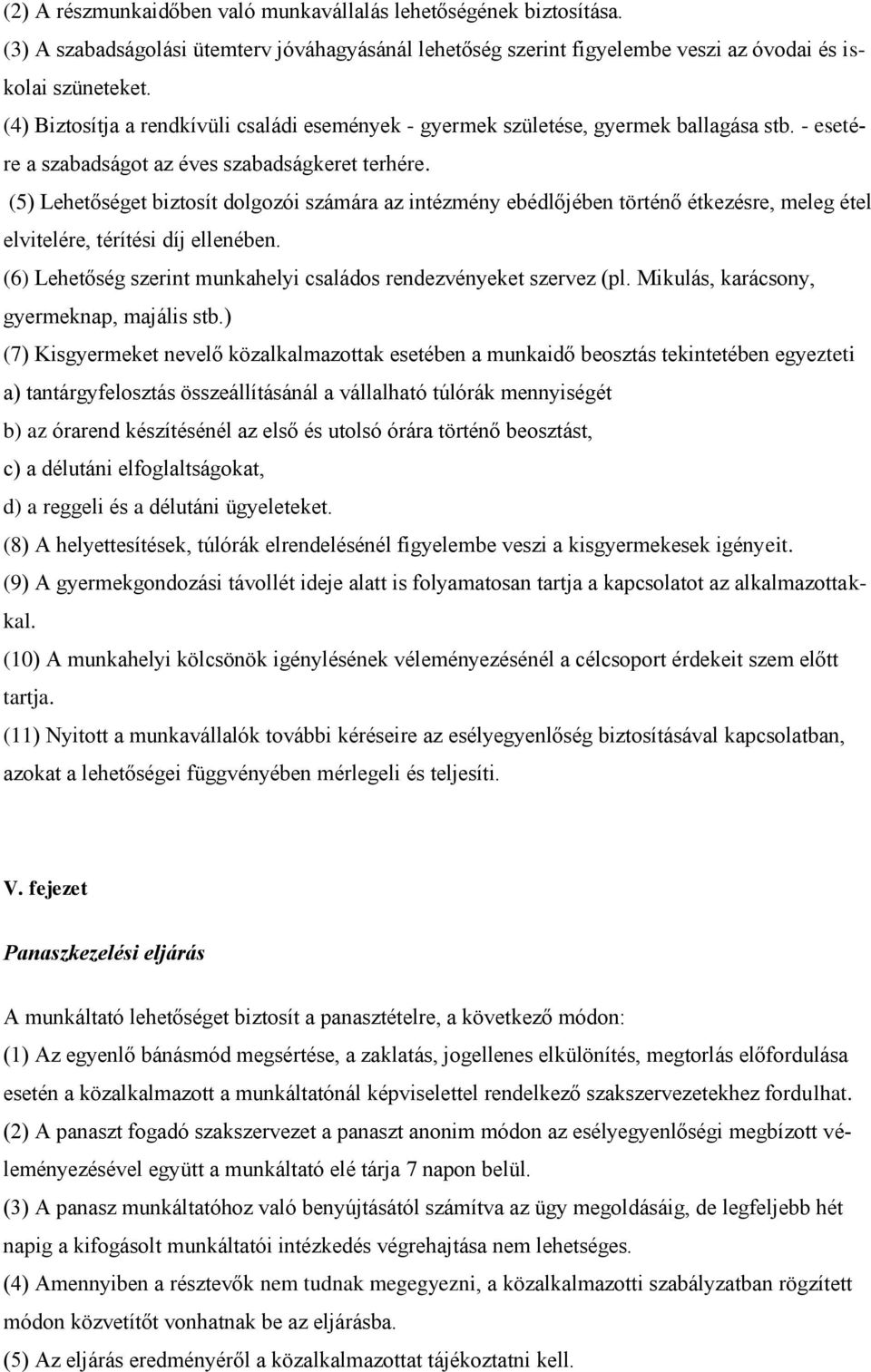 (5) Lehetőséget biztosít dolgozói számára az intézmény ebédlőjében történő étkezésre, meleg étel elvitelére, térítési díj ellenében.