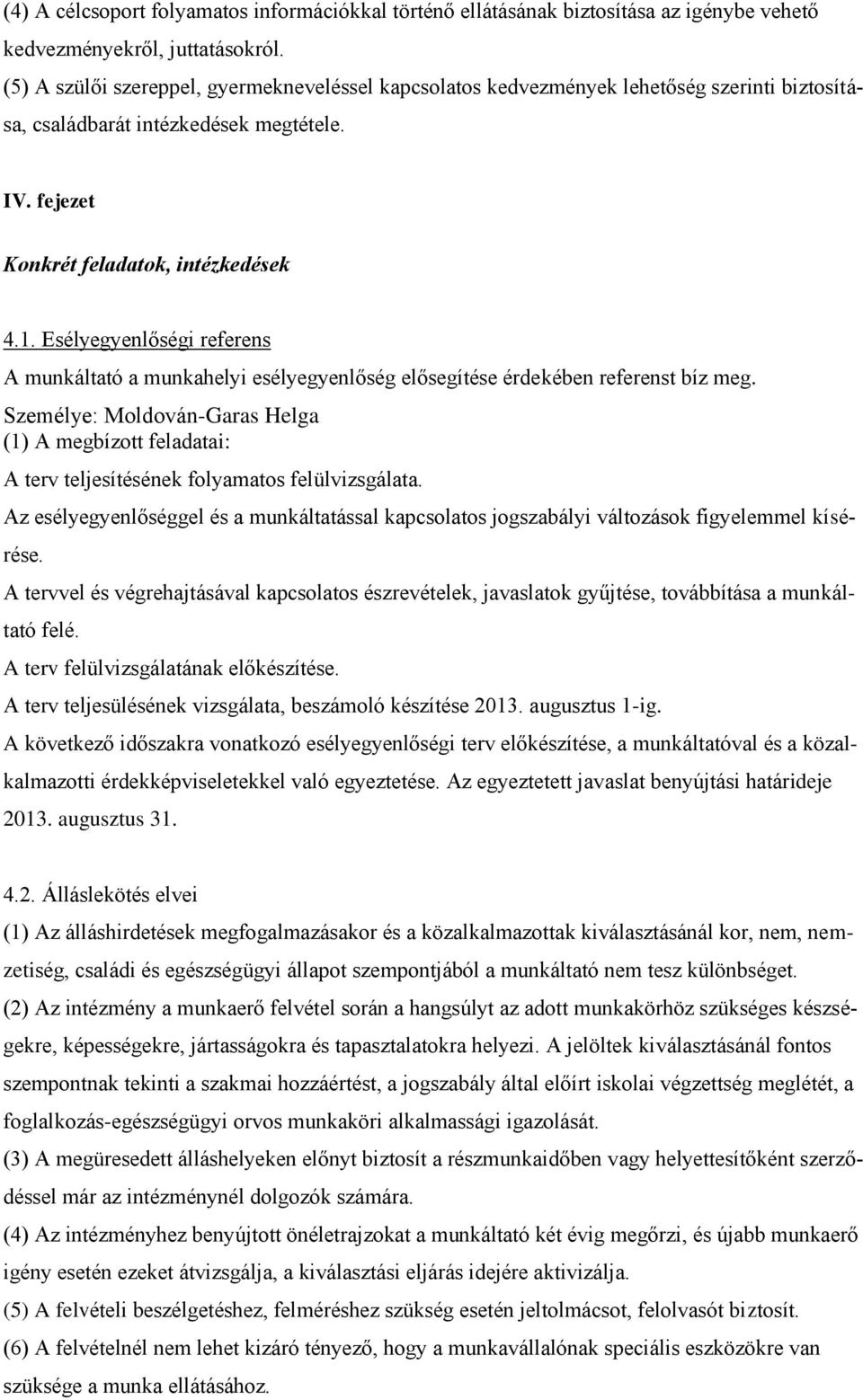 Esélyegyenlőségi referens A munkáltató a munkahelyi esélyegyenlőség elősegítése érdekében referenst bíz meg.