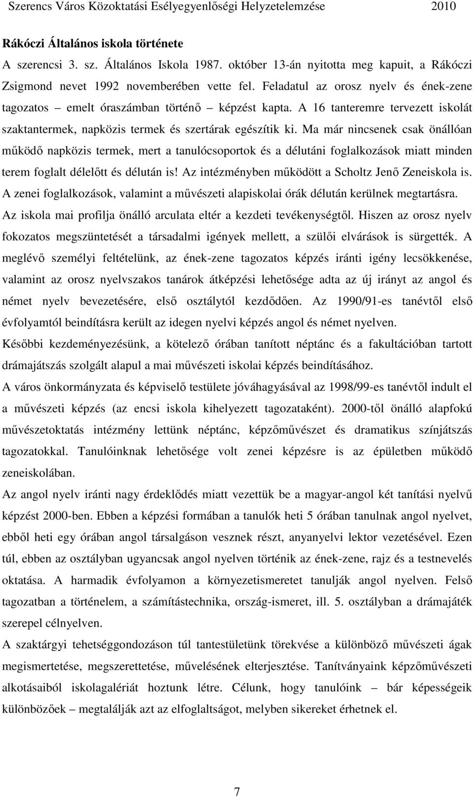 Ma már nincsenek csak önállóan mőködı napközis termek, mert a tanulócsoportok és a délutáni foglalkozások miatt minden terem foglalt délelıtt és délután is!