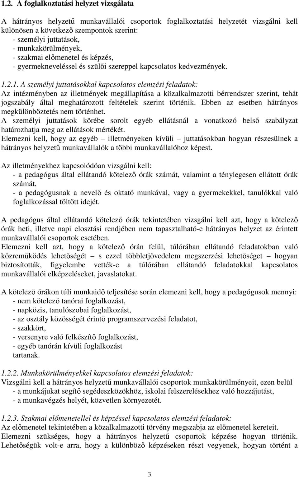 2.1. A személyi juttatásokkal kapcsolatos elemzési feladatok: Az intézményben az illetmények megállapítása a közalkalmazotti bérrendszer szerint, tehát jogszabály által meghatározott feltételek