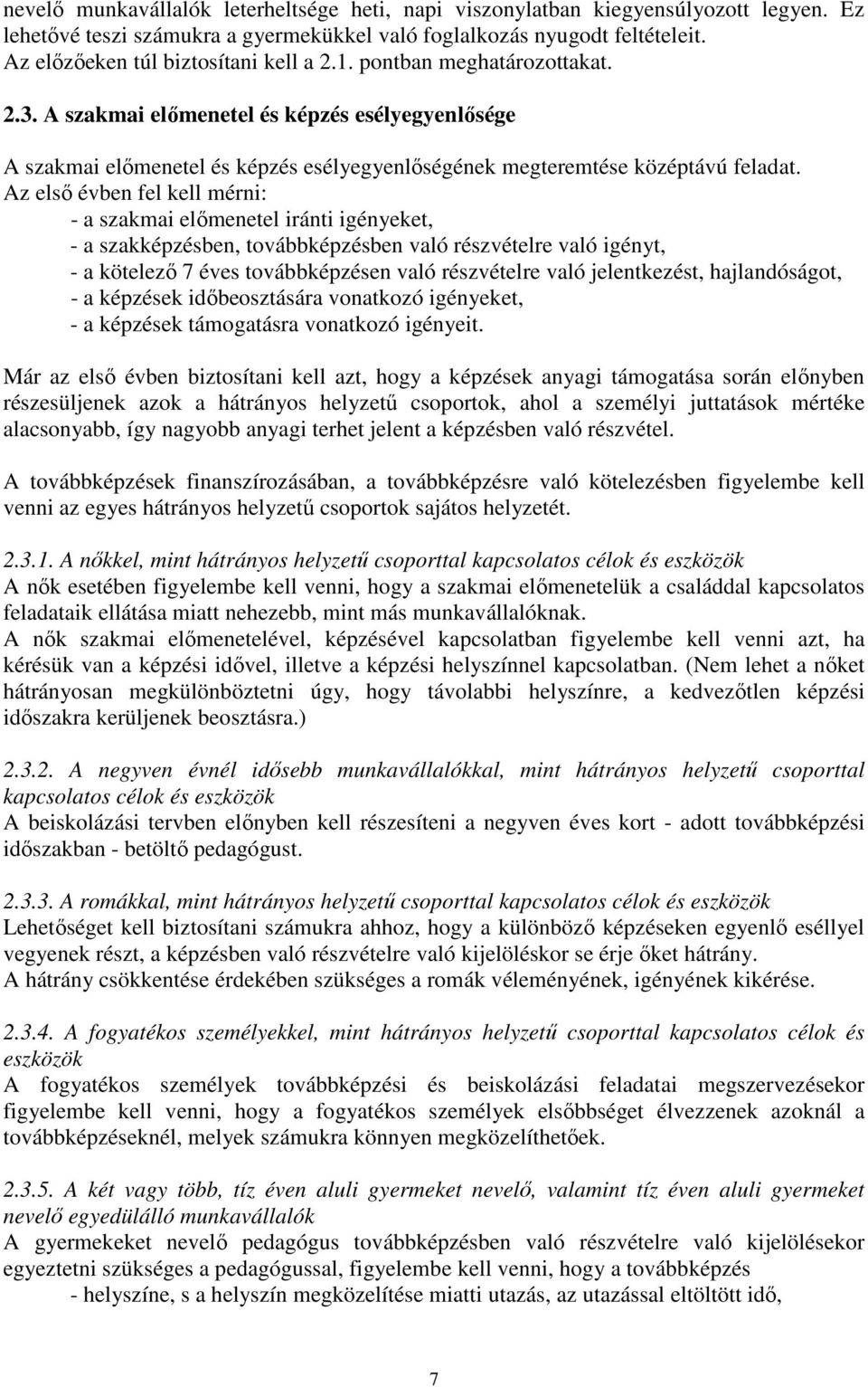 A szakmai elımenetel és képzés esélyegyenlısége A szakmai elımenetel és képzés esélyegyenlıségének megteremtése középtávú feladat.