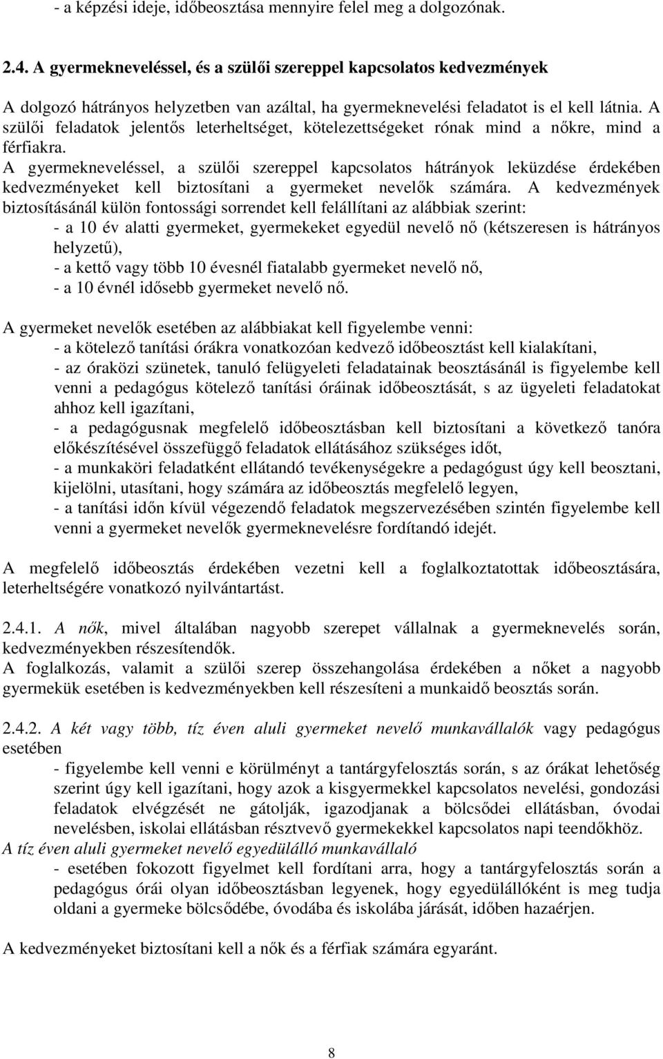 A szülıi feladatok jelentıs leterheltséget, kötelezettségeket rónak mind a nıkre, mind a férfiakra.