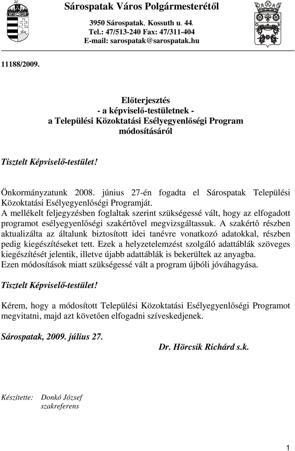 június 27-én fogadta el Sárospatak Települési Közoktatási Esélyegyenlıségi Programját.