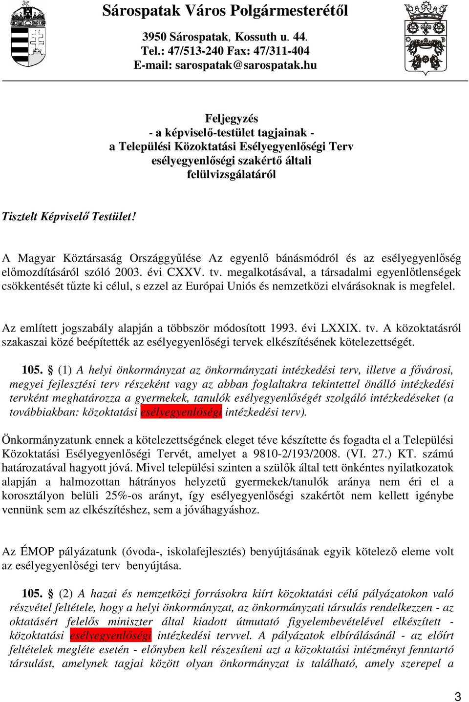 A Magyar Köztársaság Országgyőlése Az egyenlı bánásmódról és az esélyegyenlıség elımozdításáról szóló 2003. évi CXXV. tv.