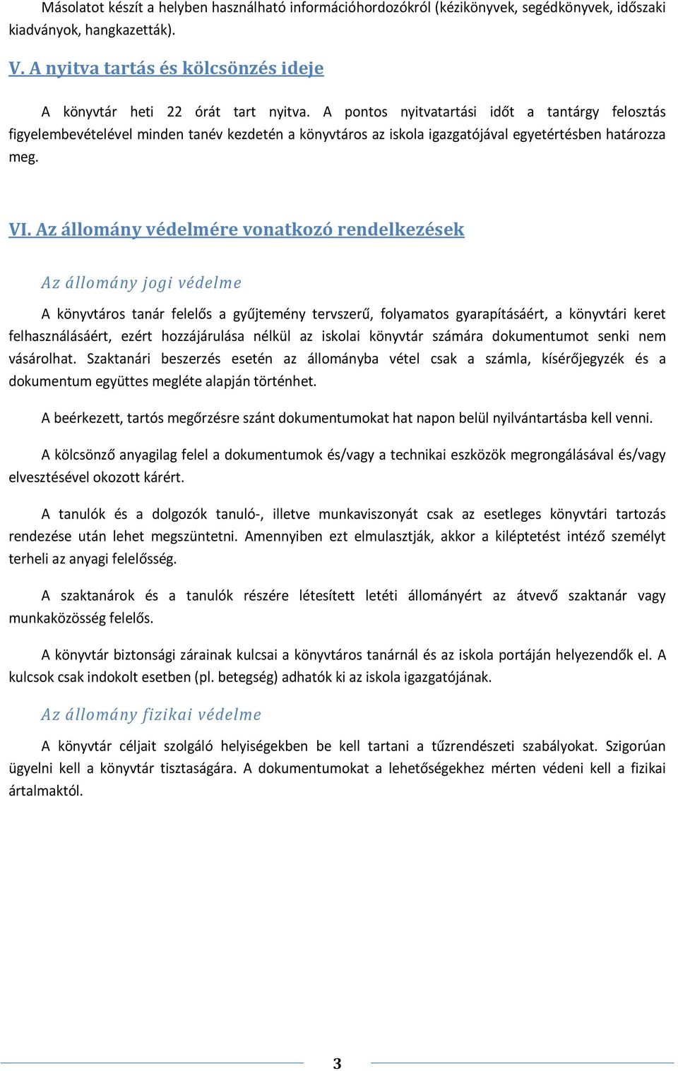 Az állomány védelmére vonatkozó rendelkezések Az állomány jogi védelme A könyvtáros tanár felelős a gyűjtemény tervszerű, folyamatos gyarapításáért, a könyvtári keret felhasználásáért, ezért