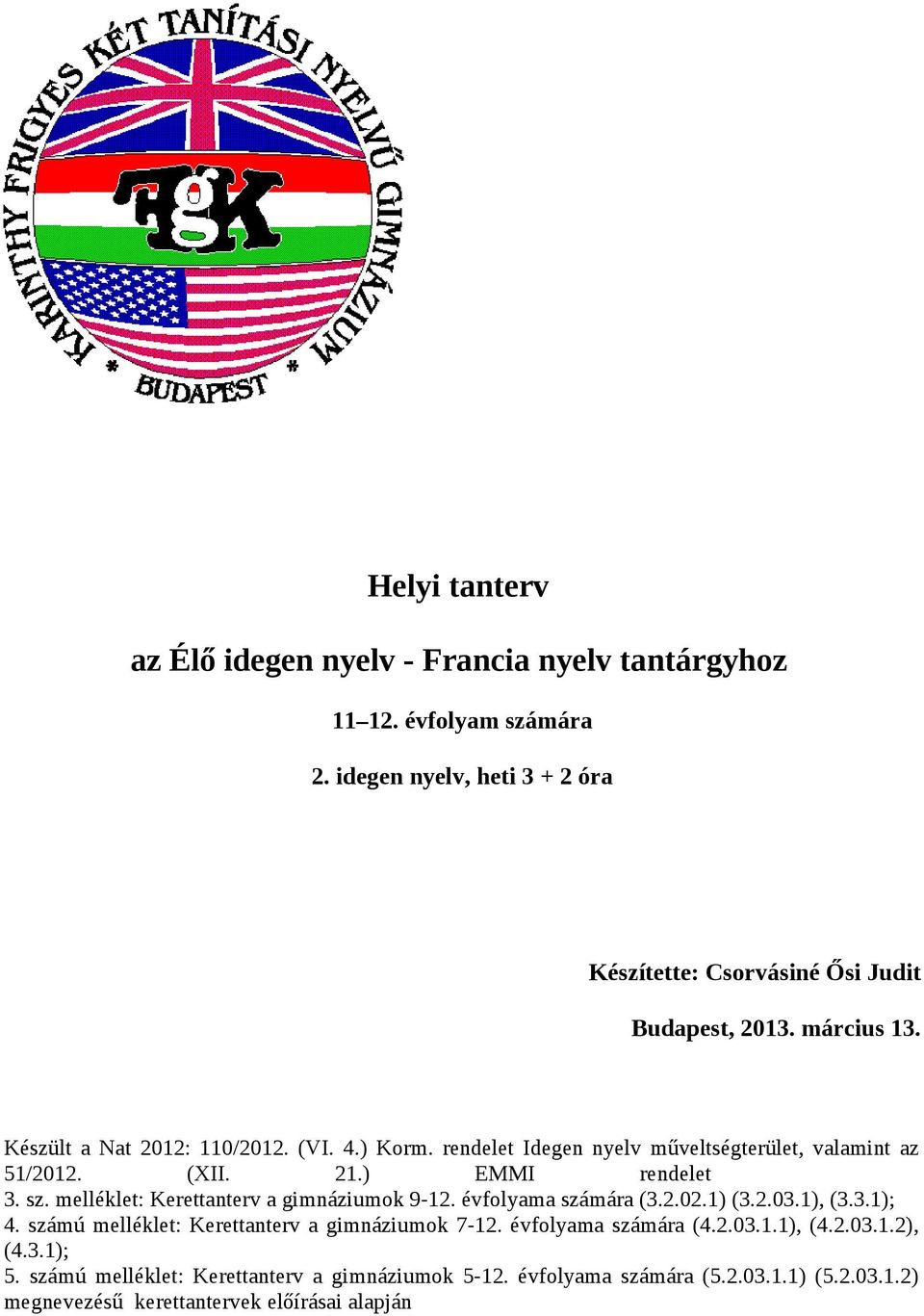 rendelet Idegen nyelv műveltségterület, valamint az 51/2012. (XII. 21.) EMMI rendelet 3. sz. melléklet: Kerettanterv a gimnáziumok 9-12. évfolyama számára (3.2.02.