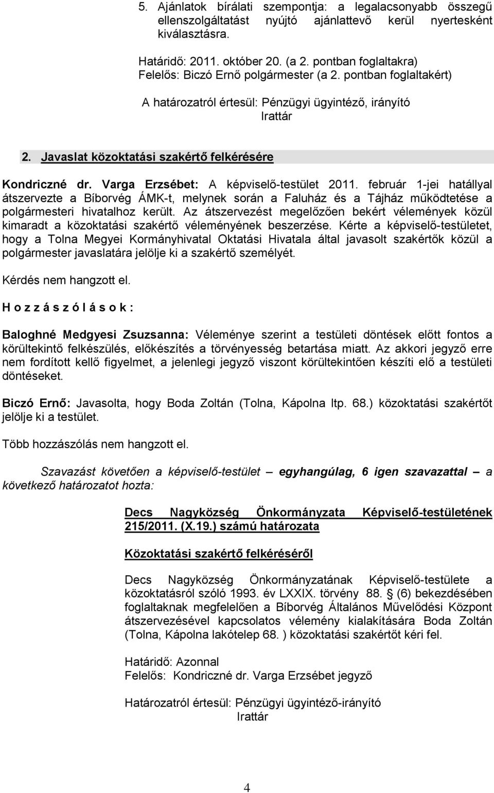 Javaslat közoktatási szakértő felkérésére Kondriczné dr. Varga Erzsébet: A képviselő-testület 2011.