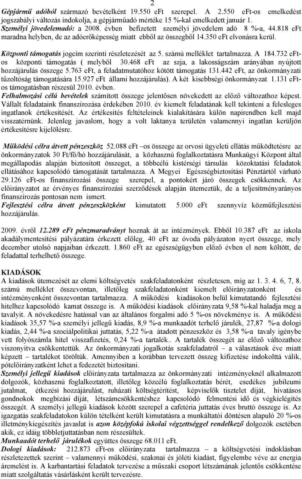 Központi támogatás jogcím szerinti részletezését az 5. számú melléklet tartalmazza. A 184.732 eftos központi támogatás ( melyből 30.