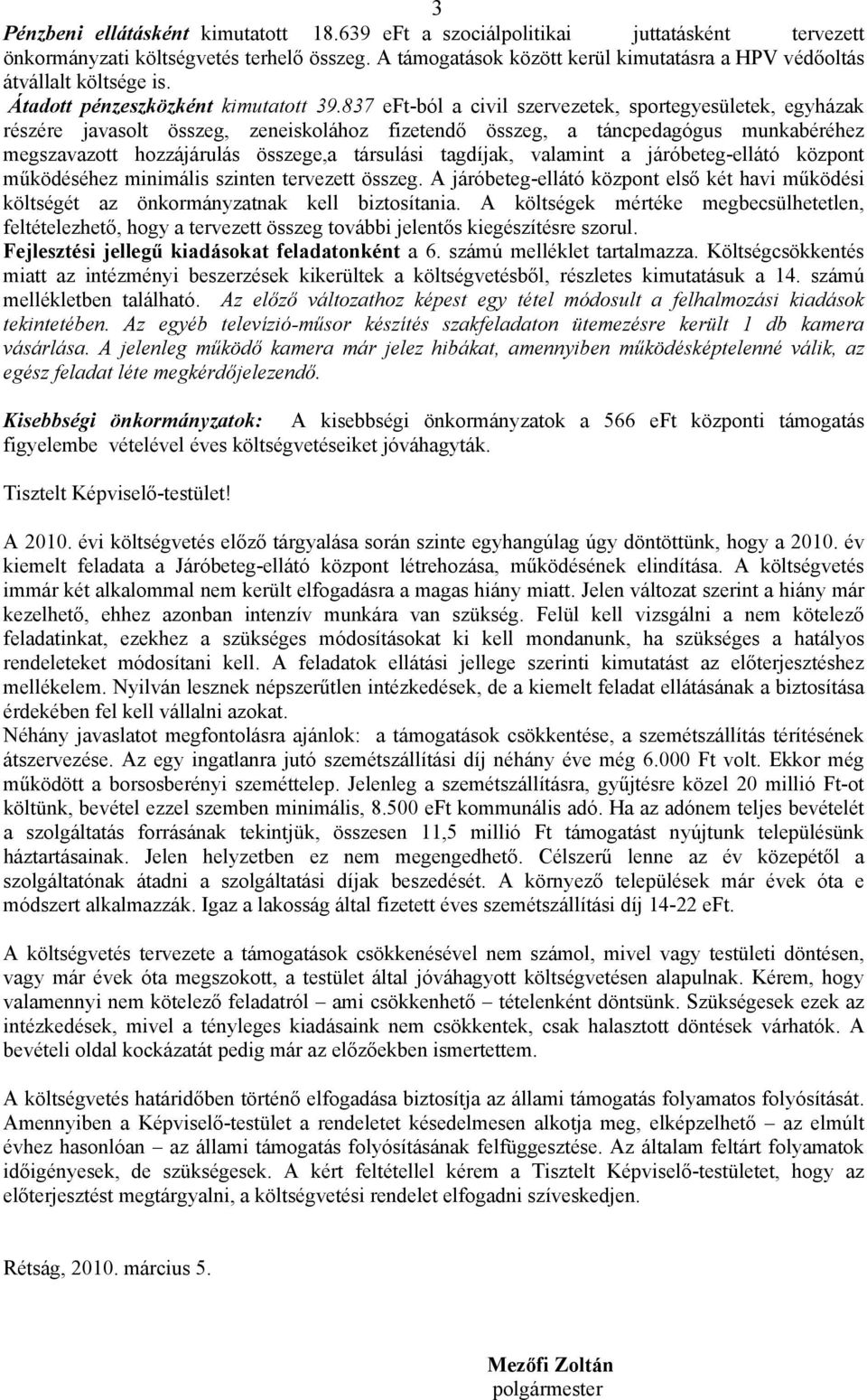 837 eft-ból a civil szervezetek, sportegyesületek, egyházak részére javasolt összeg, zeneiskolához fizetendő összeg, a táncpedagógus munkabéréhez megszavazott hozzájárulás összege,a társulási