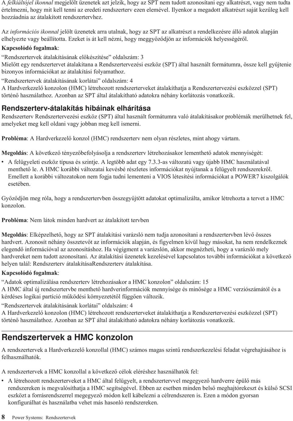 Az információs ikonnal jelölt üzenetek arra utalnak, hogy az SPT az alkatrészt a rendelkezésre álló adatok alapján elhelyezte vagy beállította.