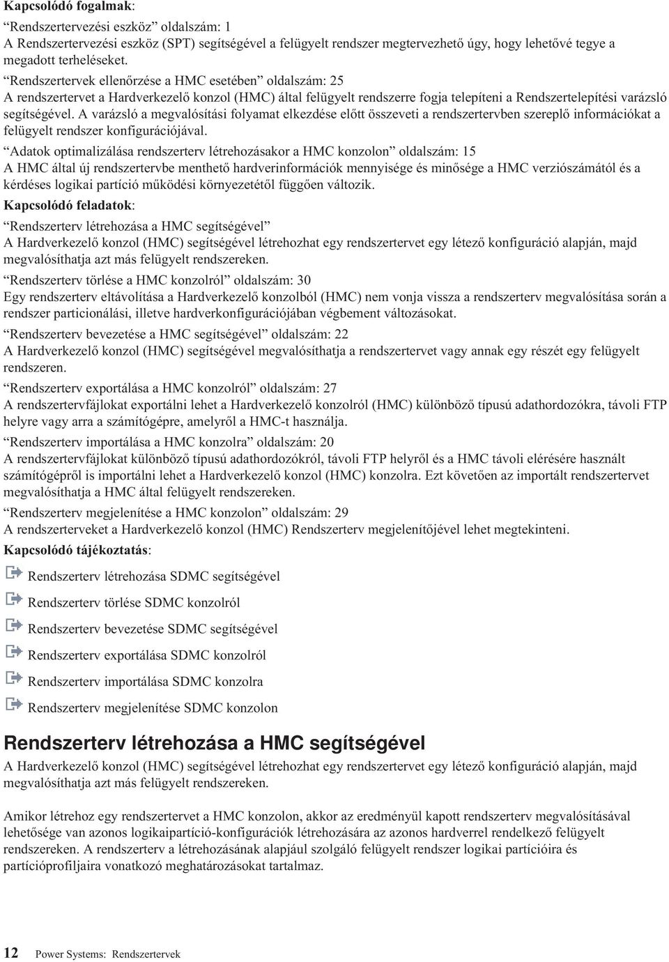 A varázsló a megvalósítási folyamat elkezdése előtt összeveti a rendszertervben szereplő információkat a felügyelt rendszer konfigurációjával.