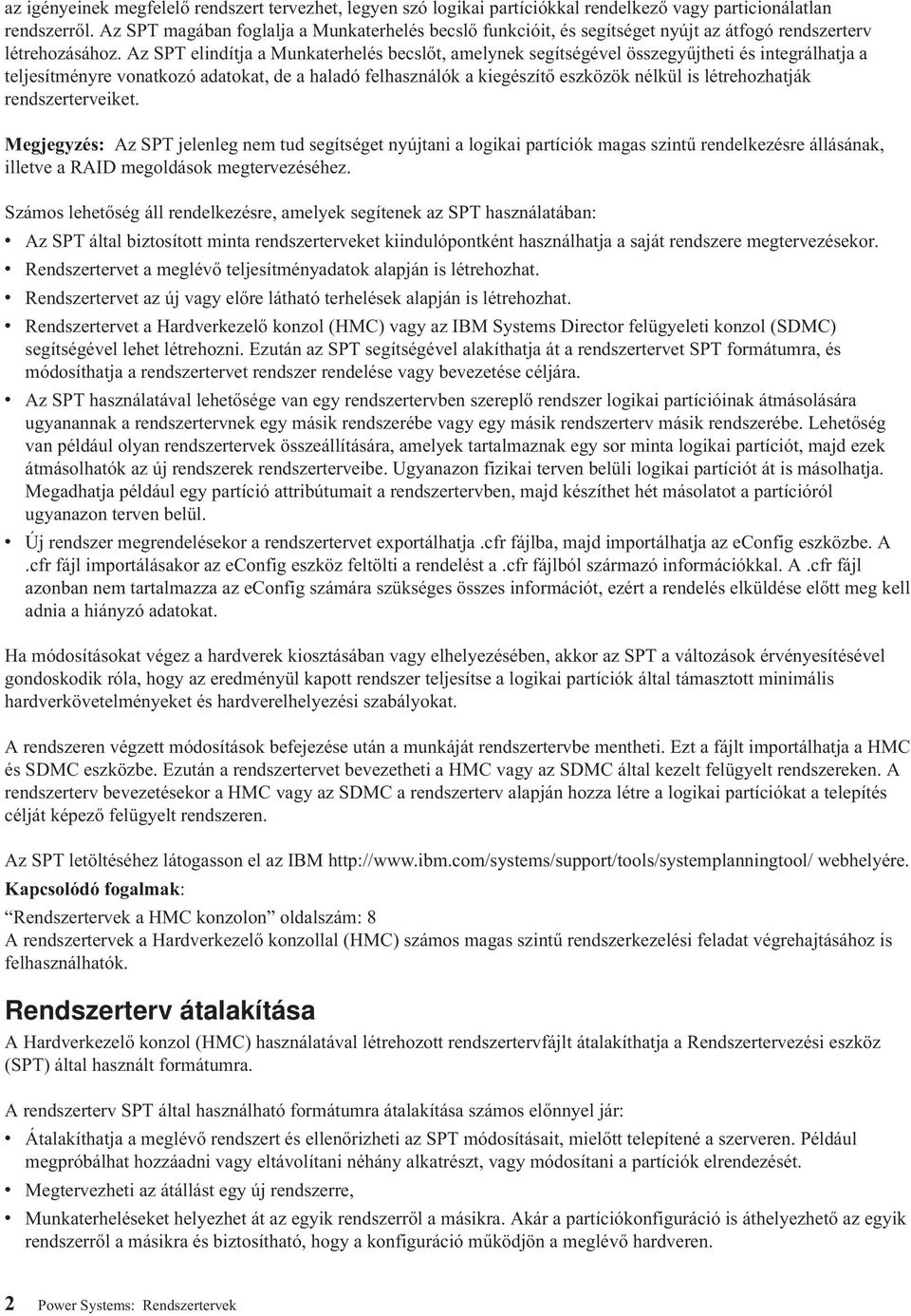 Az SPT elindítja a Munkaterhelés becslőt, amelynek segítségével összegyűjtheti és integrálhatja a teljesítményre vonatkozó adatokat, de a haladó felhasználók a kiegészítő eszközök nélkül is