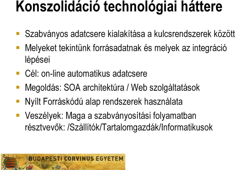 adatcsere Megoldás: SOA architektúra / Web szolgáltatások Nyílt Forráskódú alap rendszerek