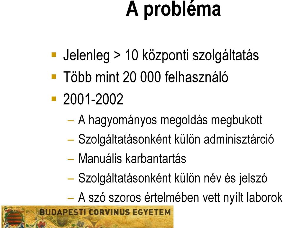 Szolgáltatásonként külön adminisztárció Manuális karbantartás