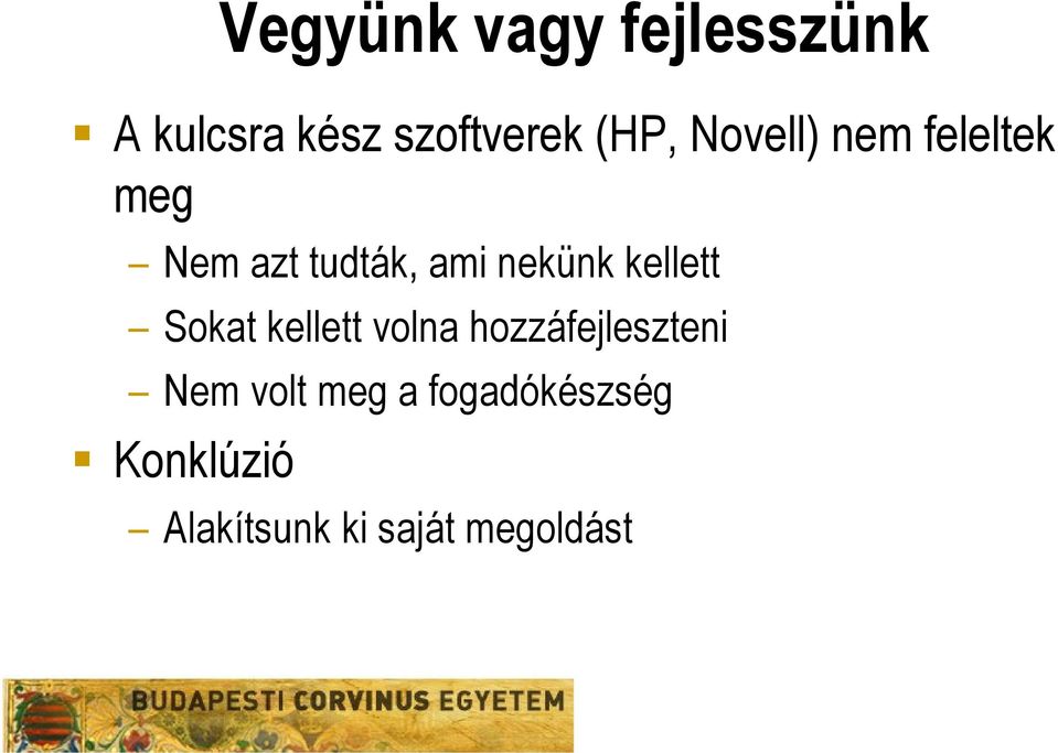 kellett Sokat kellett volna hozzáfejleszteni Nem volt