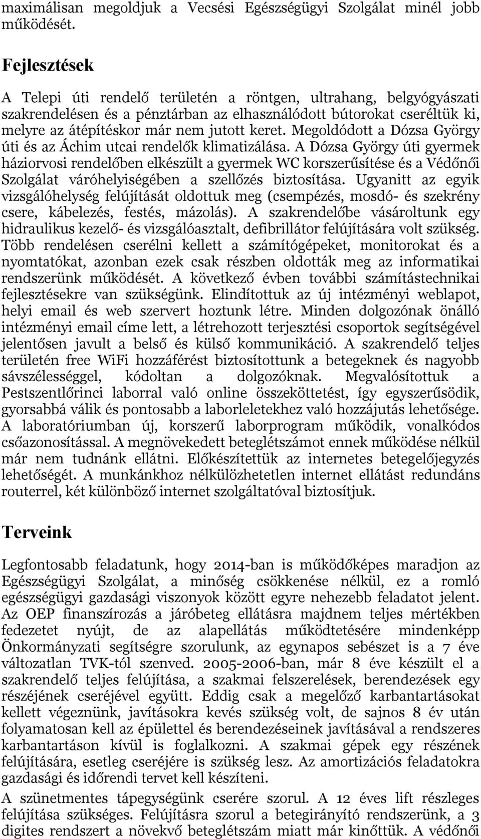 Megoldódott a Dózsa György úti és az Áchim utcai rendelők klimatizálása.