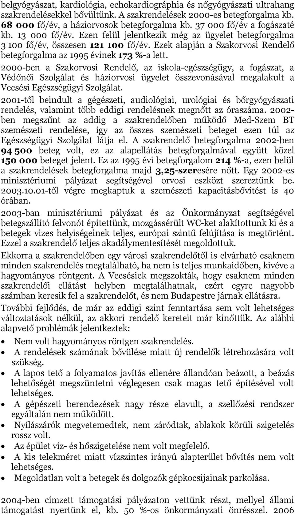 Ezek alapján a Szakorvosi Rendelő betegforgalma az 1995 évinek 173 %-a lett.