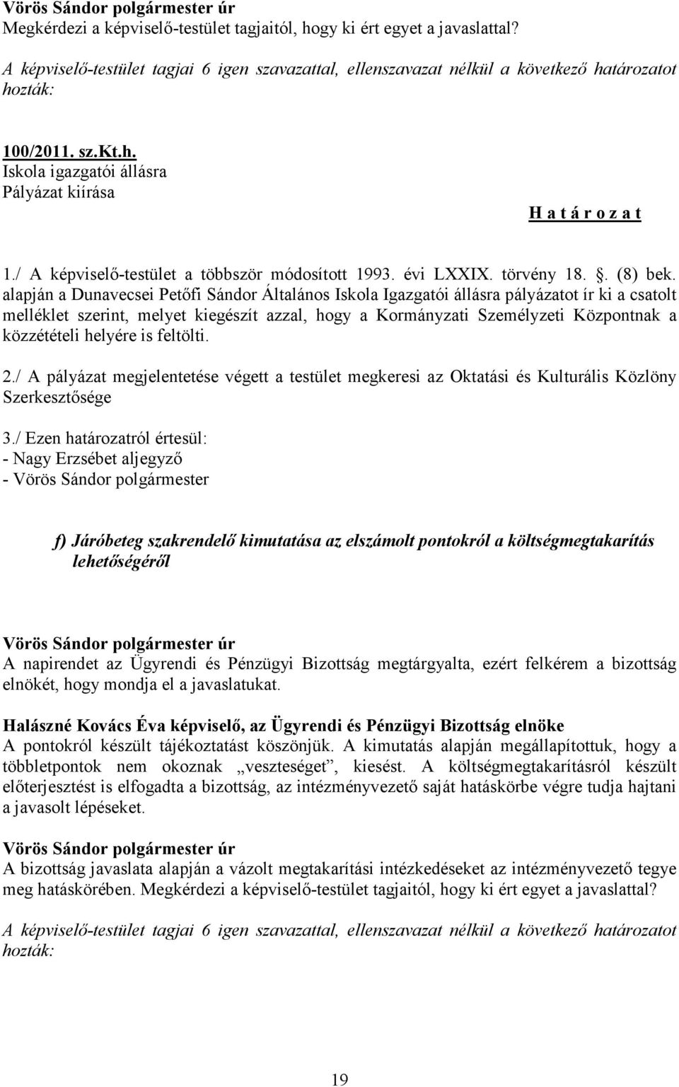 alapján a Dunavecsei Petőfi Sándor Általános Iskola Igazgatói állásra pályázatot ír ki a csatolt melléklet szerint, melyet kiegészít azzal, hogy a Kormányzati Személyzeti Központnak a közzétételi