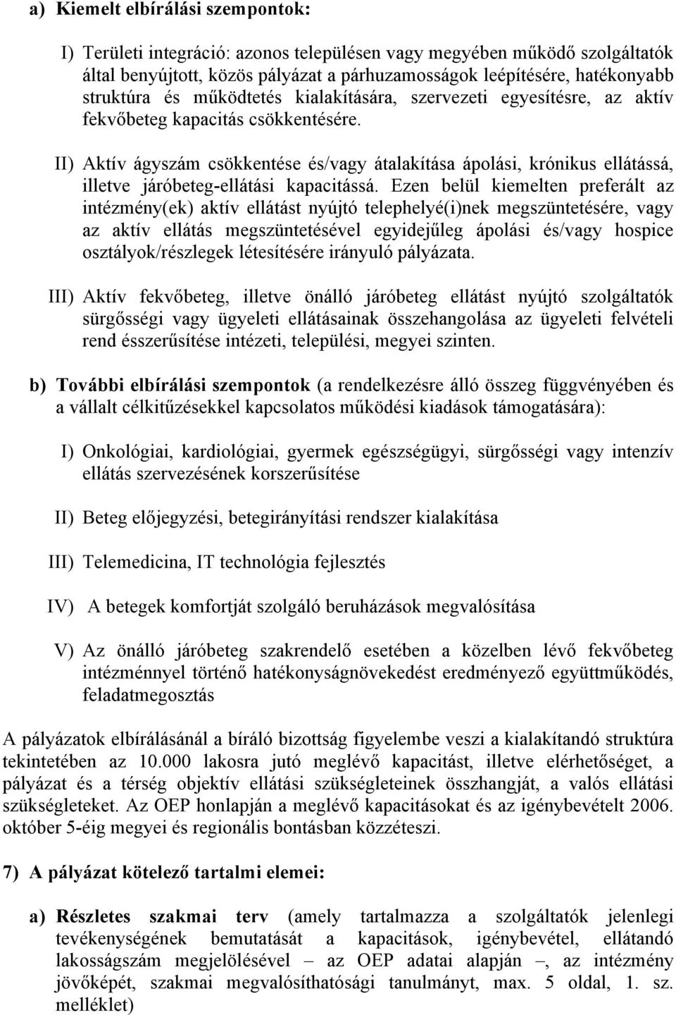 II) Aktív ágyszám csökkentése és/vagy átalakítása ápolási, krónikus ellátássá, illetve járóbeteg-ellátási kapacitássá.