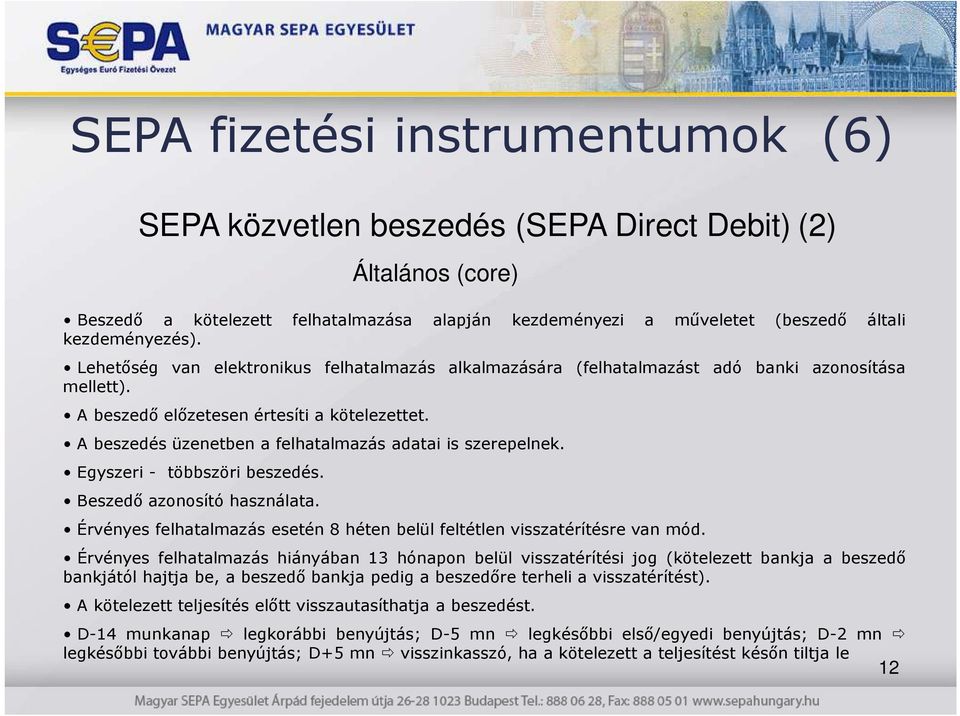 A beszedés üzenetben a felhatalmazás adatai is szerepelnek. Egyszeri - többszöri beszedés. Beszedı azonosító használata. Érvényes felhatalmazás esetén 8 héten belül feltétlen visszatérítésre van mód.