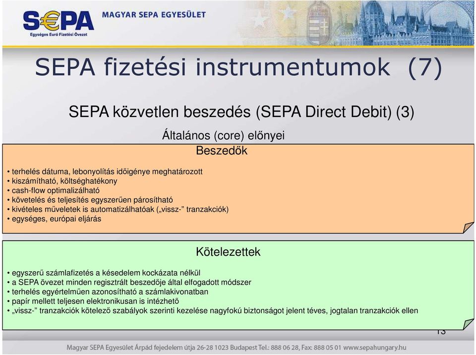 európai eljárás Kötelezettek egyszerő számlafizetés a késedelem kockázata nélkül a SEPA övezet minden regisztrált beszedıje által elfogadott módszer terhelés egyértelmően