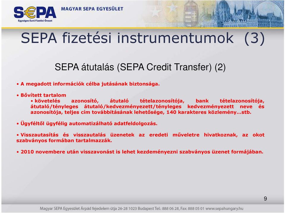 neve és azonosítója, teljes cím továbbításának lehetısége, 140 karakteres közlemény stb. Ügyféltıl ügyfélig automatizálható adatfeldolgozás.