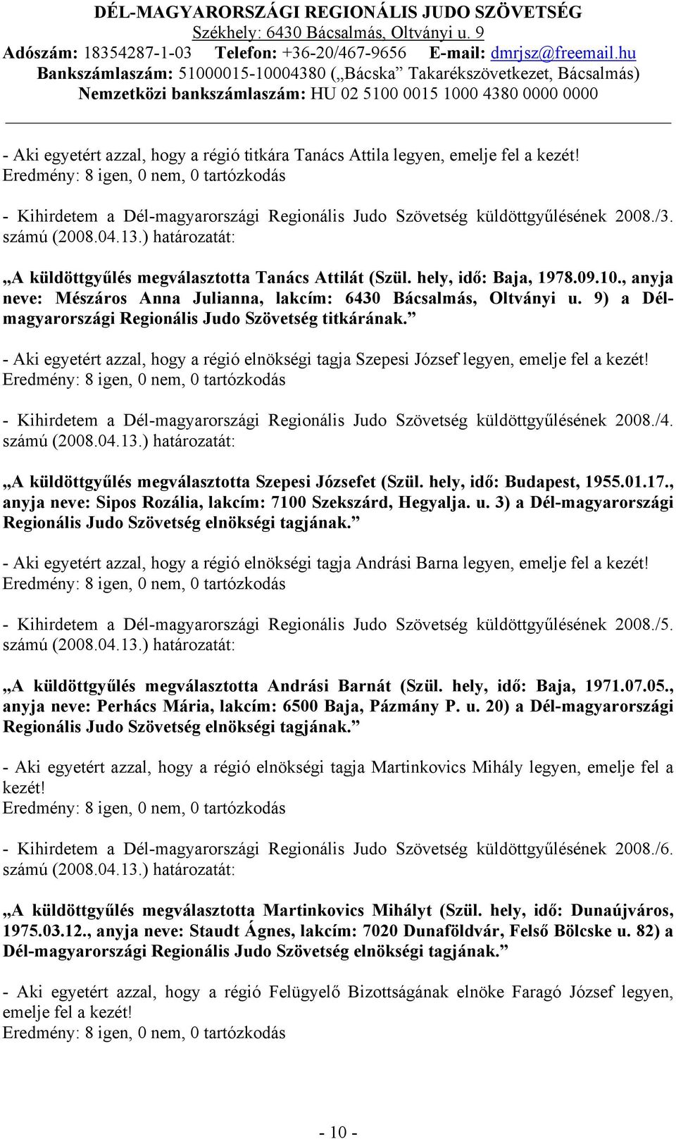 9) a Délmagyarországi Regionális Judo Szövetség titkárának. - Aki egyetért azzal, hogy a régió elnökségi tagja Szepesi József legyen, emelje fel a kezét!