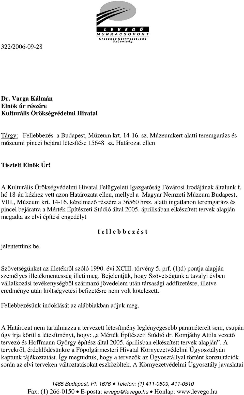 A Kulturális Örökségvédelmi Hivatal Felügyeleti Igazgatóság Fővárosi Irodájának általunk f. hó 18-án kézhez vett azon Határozata ellen, mellyel a Magyar Nemzeti Múzeum Budapest, VIII., Múzeum krt.