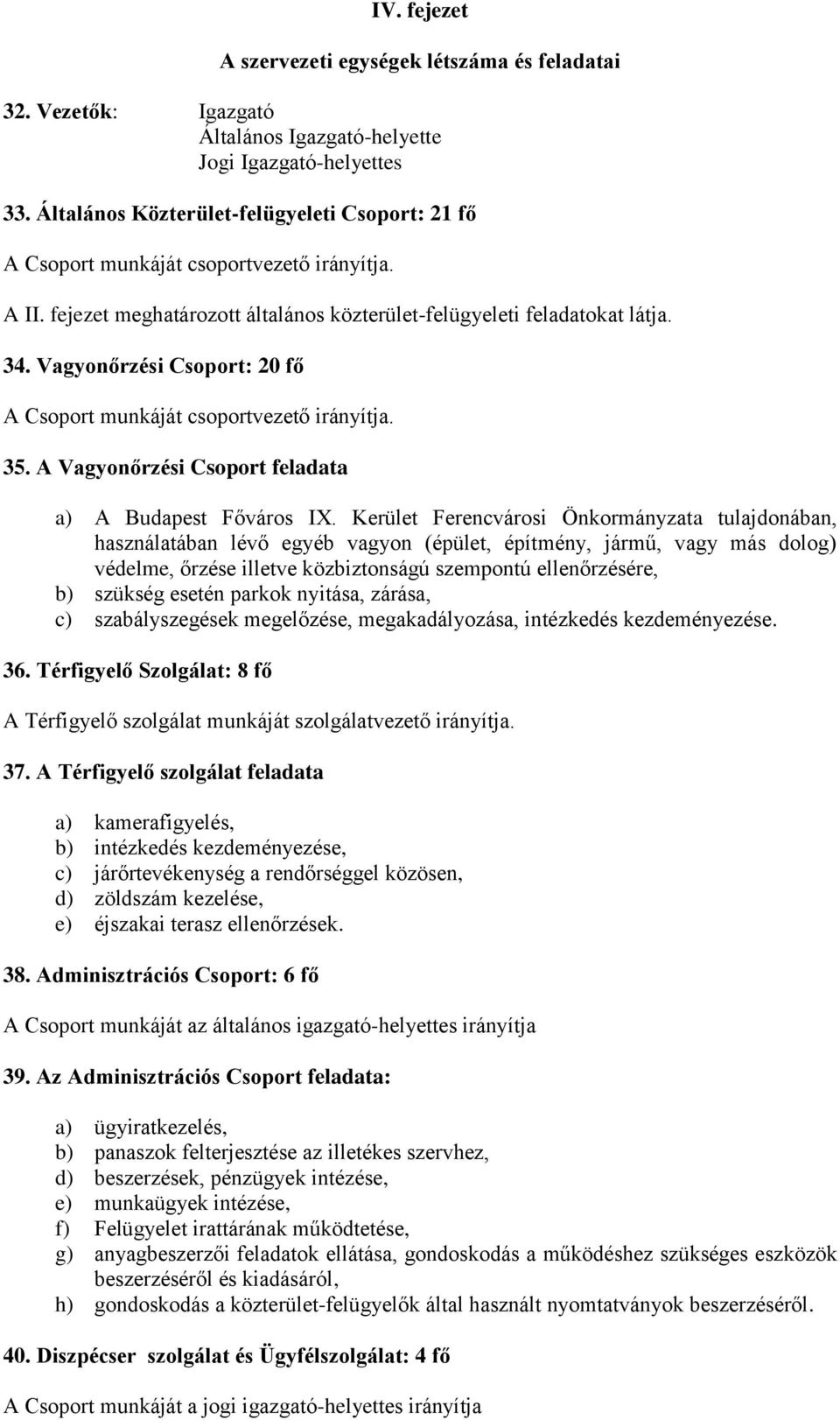 Vagyonőrzési Csoport: 20 fő A Csoport munkáját csoportvezető irányítja. 35. A Vagyonőrzési Csoport feladata a) A Budapest Főváros I.