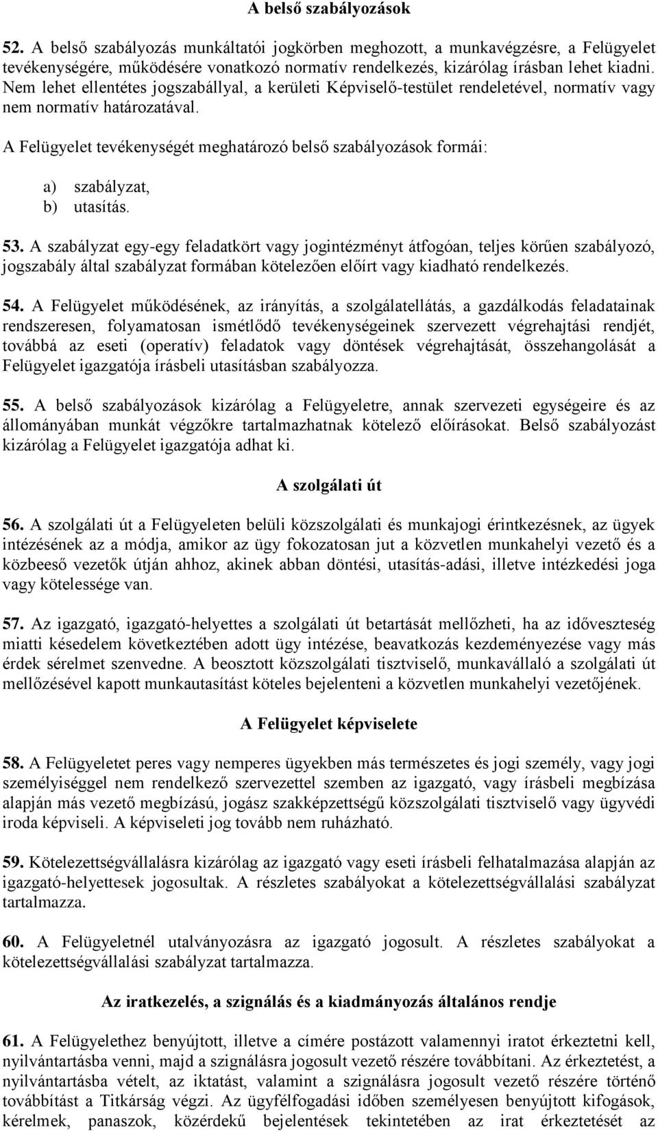 A Felügyelet tevékenységét meghatározó belső szabályozások formái: a) szabályzat, b) utasítás. 53.