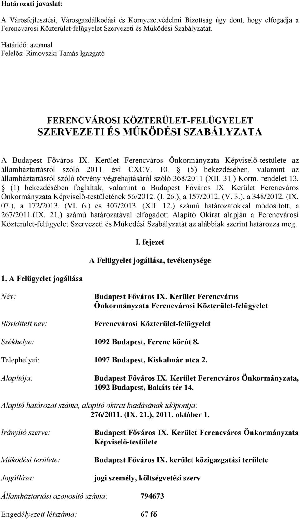 Kerület Ferencváros Önkormányzata Képviselő-testülete az államháztartásról szóló 2011. évi CCV. 10. (5) bekezdésében, valamint az államháztartásról szóló törvény végrehajtásáról szóló 368/2011 (II.