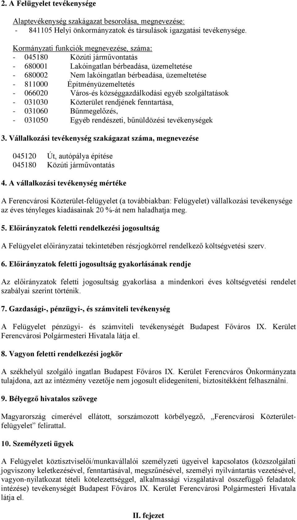 066020 Város-és községgazdálkodási egyéb szolgáltatások - 031030 Közterület rendjének fenntartása, - 031060 Bűnmegelőzés, - 031050 Egyéb rendészeti, bűnüldözési tevékenységek 3.