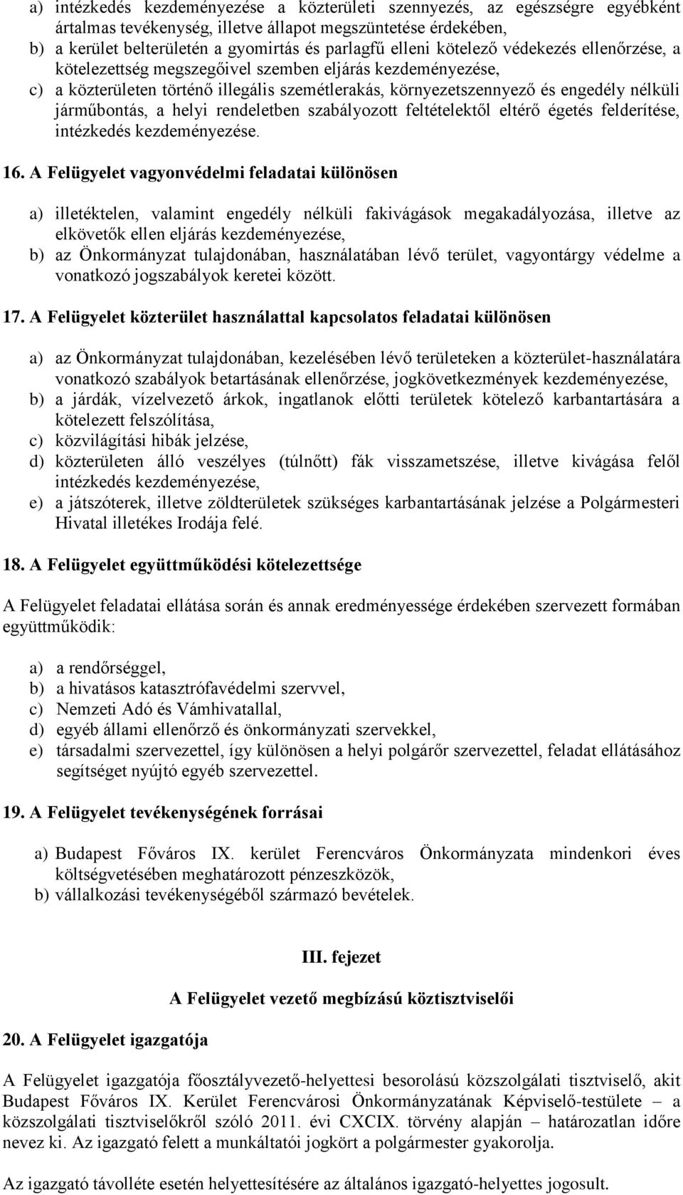 helyi rendeletben szabályozott feltételektől eltérő égetés felderítése, intézkedés kezdeményezése. 16.