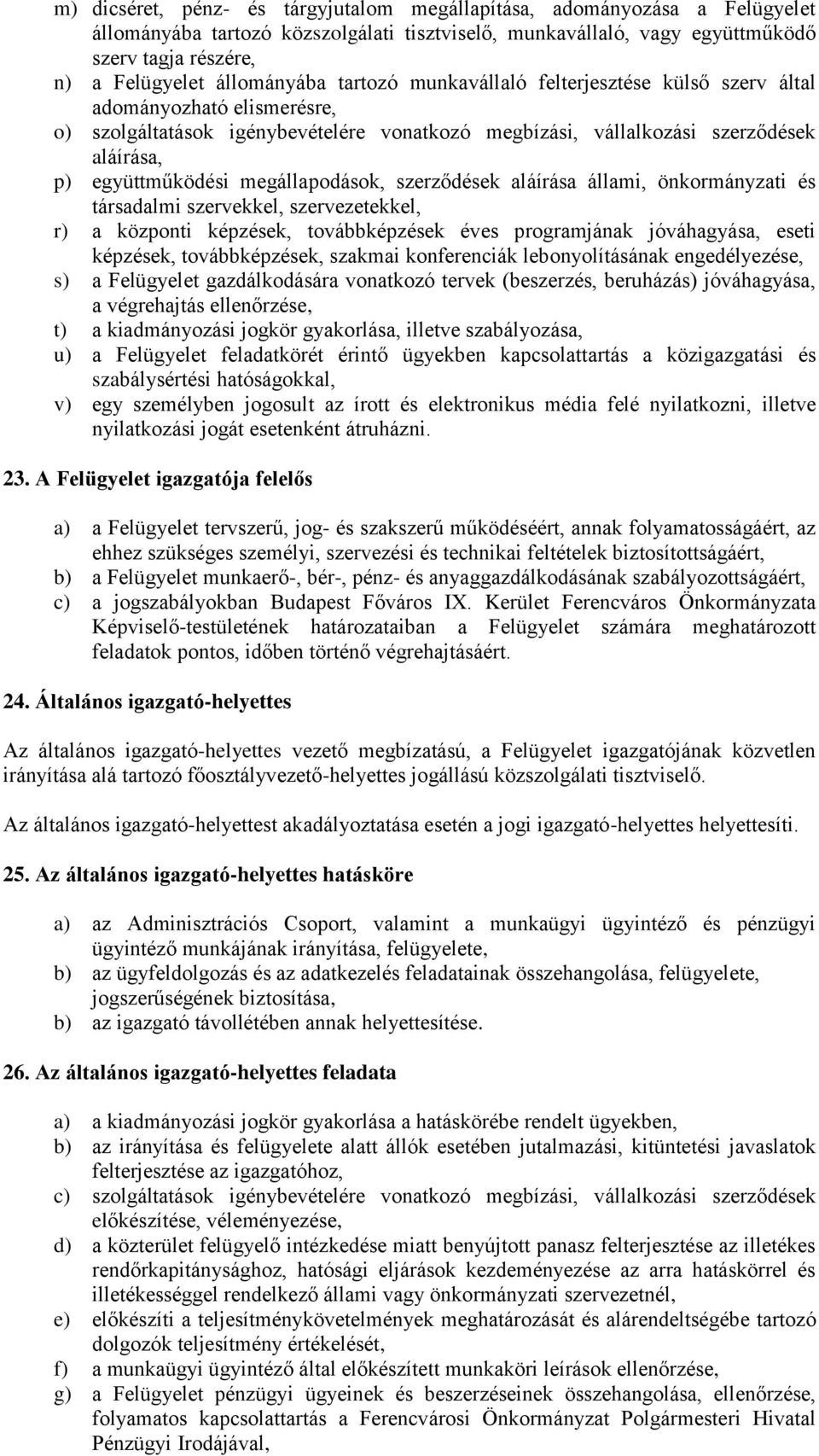 együttműködési megállapodások, szerződések aláírása állami, önkormányzati és társadalmi szervekkel, szervezetekkel, r) a központi képzések, továbbképzések éves programjának jóváhagyása, eseti